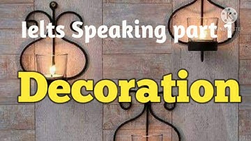 Ielts Speaking part 1 |  Latest topic-: Decoration
