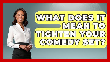 What Does It Mean To Tighten Your Comedy Set? - Open Mic Manual