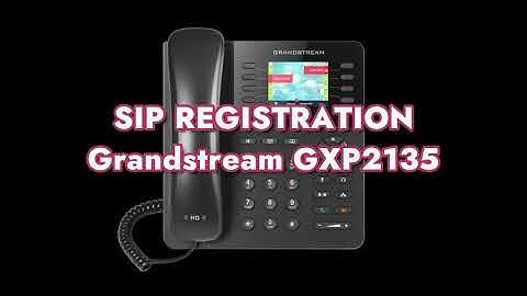 How to setup SIP Registration on a Grandstream GXP2135