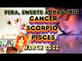 Cancer Scorpio Pisces March 2022  Pera Swerte & Pag-ibig 💰☘️💋(Timestamped)