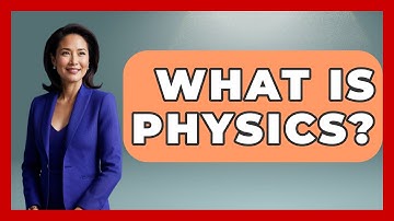 What Is Physics? - Physics Frontier