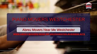 Piano Movers Westchester | Abreu Movers Near Me Westchester | www.abreumovers.com