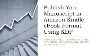 Publish Your Manuscript in Amazon Kindle eBook Format Using KDP