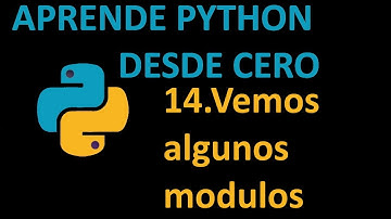 Curso Python desde cero. 14.Algunos módulos