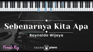 Sebenarnya Kita Apa - Raynaldo Wijaya (KARAOKE PIANO - FEMALE KEY)
