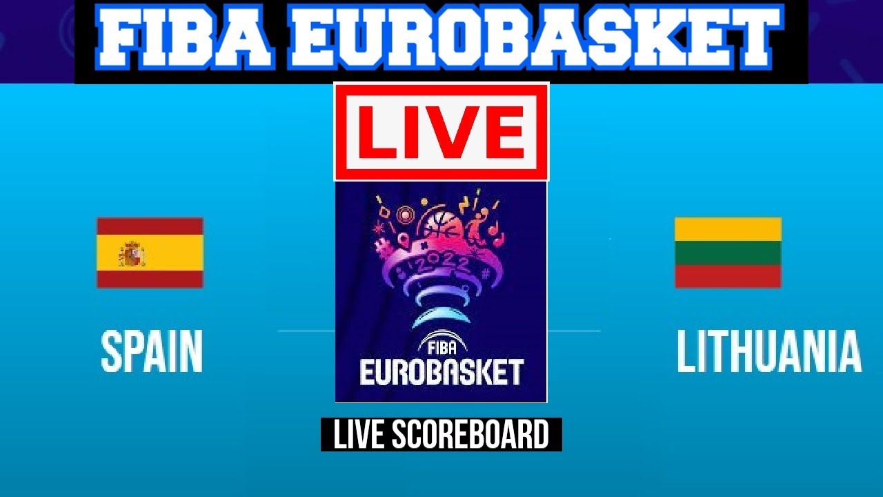 Live Spain Vs Lithuania FIBA Eurobasket 2022 Live Scoreboard Play By Play