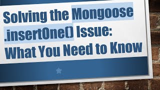 Solving the Mongoose .insertOne() Issue: What You Need to Know