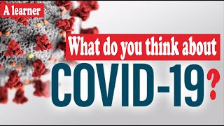 What do you think about Covid-19?