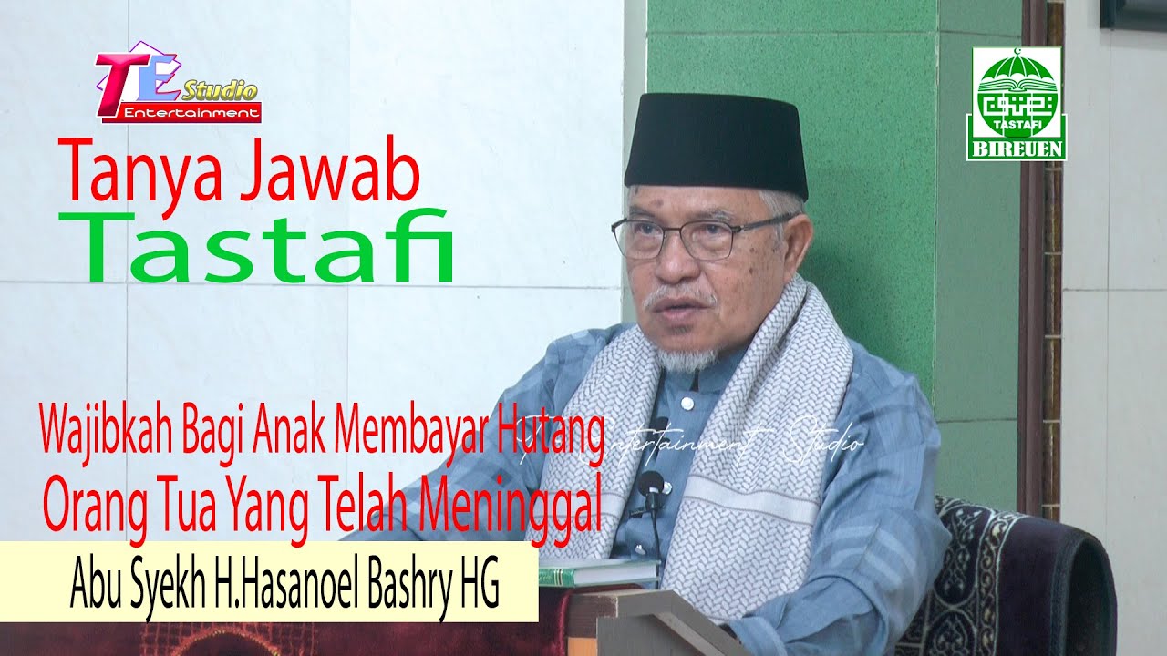 Tanya Jawab Tastafi I Wajibkah Anak Membayar Hutang Orang Tua I Abu Mudi Samalanga