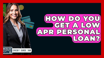 How Do You Get A Low APR Personal Loan? - CreditGuide360.com