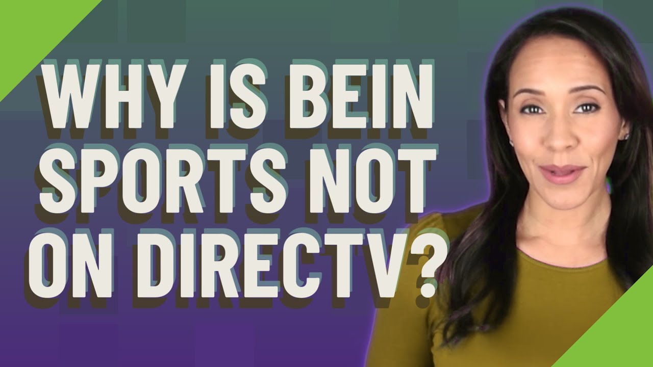 Why is beIN sports not on DirecTV?