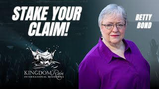 "Without Delay, Stake Your Claim" - Betty Bond, Mary Beth McElroy - Kingdom Rain International
