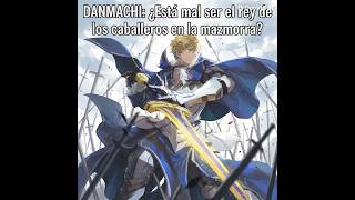 DANMACHI: ¿Está mal ser el rey de los caballeros en la mazmorra? Capítulos 291 al 300