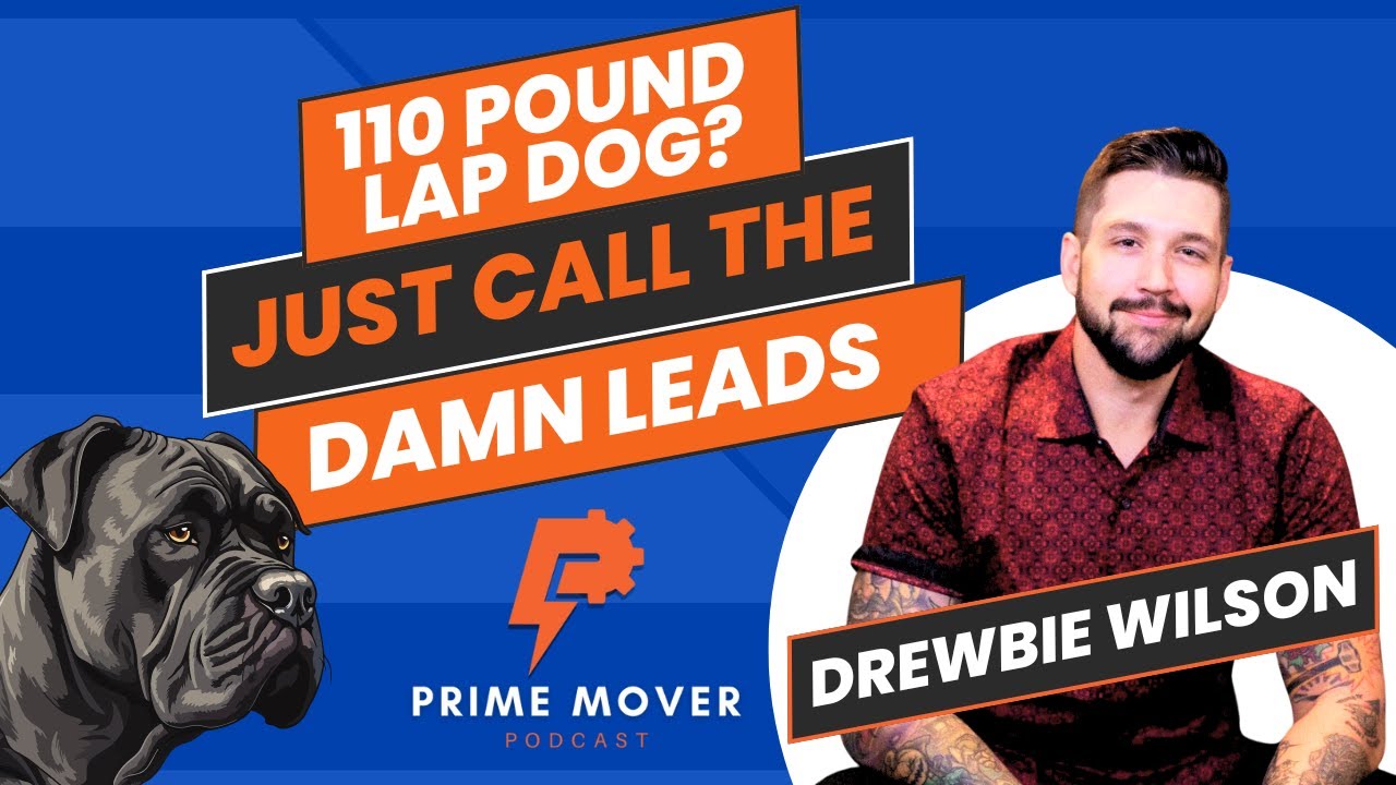110 pound lap dog? Just Call the Damn Leads with Drewbie Wilson