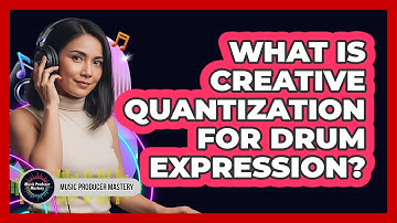 What Is Creative Quantization For Drum Expression?