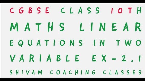 CGBSE CLASS 10TH MATHS LINEAR EQUATIONS IN TWO VARIABLE EX- 2.1