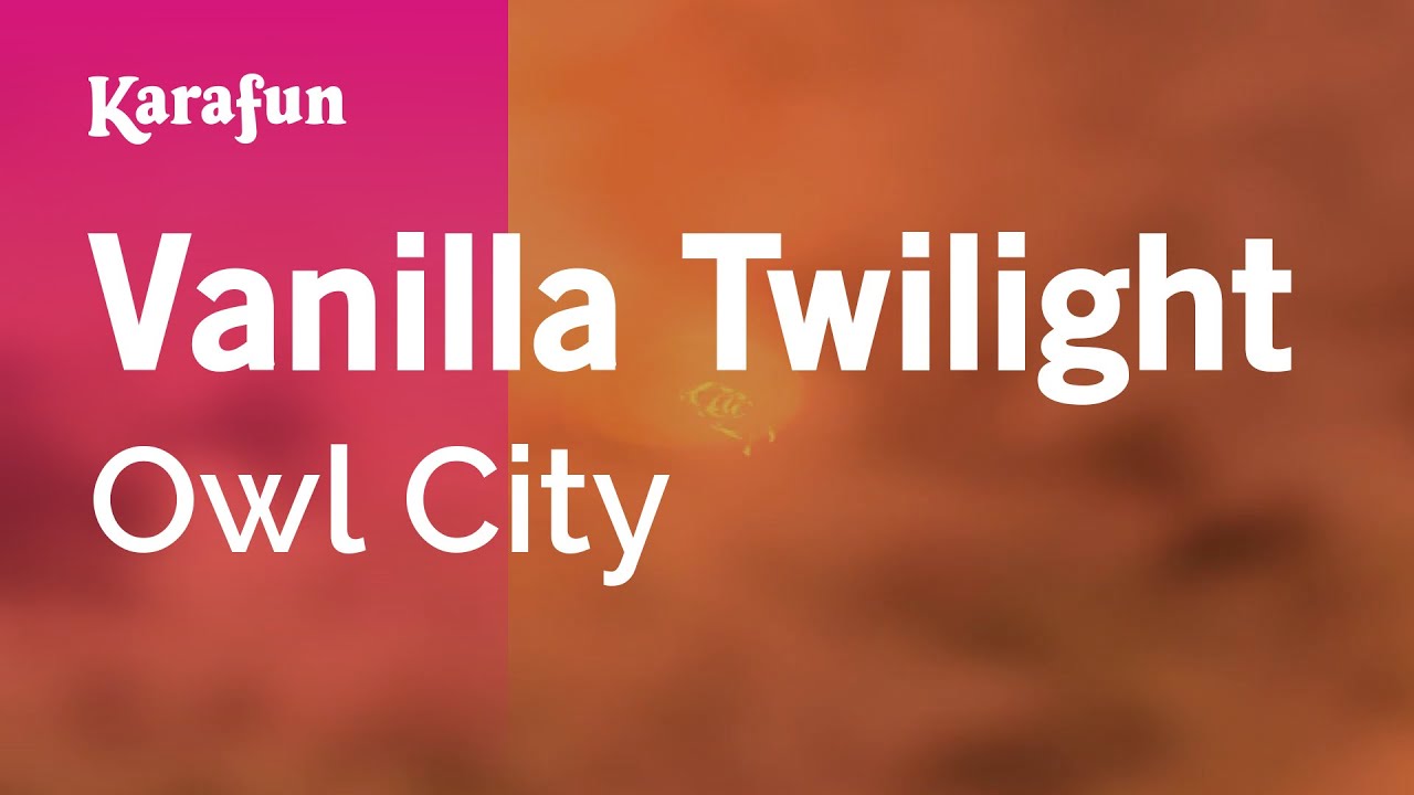 Vanilla Twilight - Owl City | Karaoke Version | KaraFun