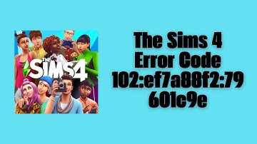 How To Resolve The Sims 4 Error Code 102:ef7a88f2:79601c9e?
