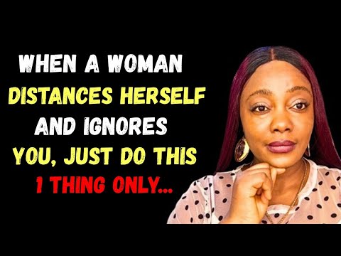 When a Woman Distances Herself And Ignores You, Just Do This One Thing