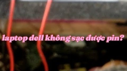laptop dell sạc không lên pin bạn nên kiểm tra cái gì đầu tiên? hướng dẫn sửa chạy ok.