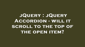 jQuery : jQuery Accordion - will it scroll to the top of the open item?