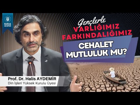 5 - Gençlerle Söyleşi: Cehalet Mutluluk’mu? - Varlığımız/Farkındalığımız - 15.11.2019