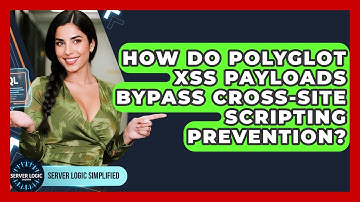 How Do Polyglot XSS Payloads Bypass Cross-Site Scripting Prevention? - Server Logic Simplified
