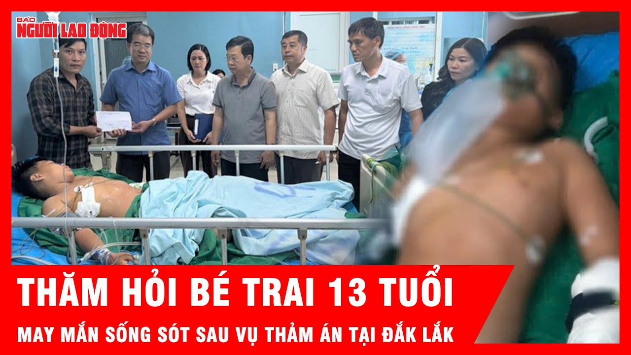 Thăm hỏi, động viên cháu trai sống sót trong vụ thảm án tại Đắk Lắk | Tin tức