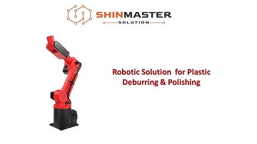 Shinmaster Solution  - Robotic Solution for Plastic Deburring & Polishing
