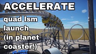 accelerate - quad launched lsm (planet coaster)