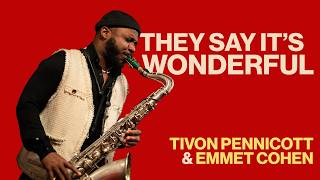 "They Say It's Wonderful" feat. Tivon Pennicott