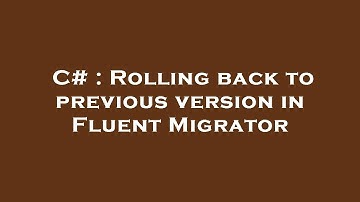 C# : Rolling back to previous version in Fluent Migrator