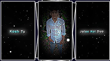 Kash Tu Aise Aaye Jaise Koi Dua // New Trending Sad Song Xml File 🥺🥀❤️‍🩹🎧 // #SadXmlFile #Trending