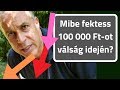 Mibe fektess 100 000 Ft-ot válság idején?