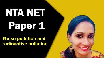 NTA UGC NET Paper 1 | Noise pollution and radioactive pollution