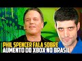 Phil Spencer fala sobre o AUMENTO de R$ 1.000 no Xbox Series S no BRASIL