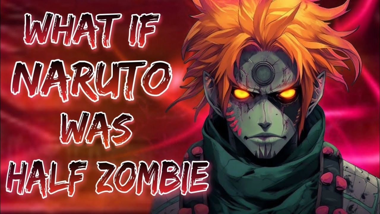What If Naruto was Half Zombie • OpNaruto