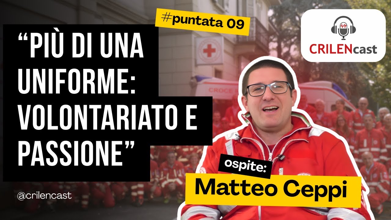 Più di una uniforme: volontariato e passione con Matteo Ceppi | CRILENcast Ep. 9