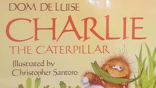 Charlie the Caterpillar By: Dom De Luise Illustrated By: Christopher Santoro