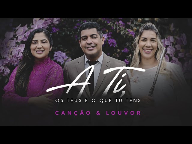 CANCAO E LOUVOR - A TI OS TEUS E O QUE TU TENS