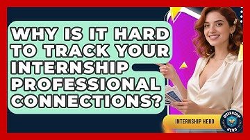 Why Is It Hard To Track Your Internship Professional Connections? - Internship Hero