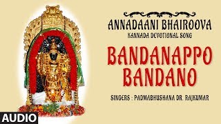 Bhakti sagar kannada presents kalabhairava song "bandanappo bandano"
from the album annadaani bhairoova full sung in voice of
padmabhushana, dr. rajkuma...