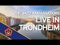 Jazz Ambassadors Live from Trondheim, Norway