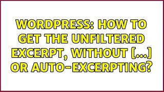 Wordpress: How to get the unfiltered excerpt, without [...] or auto-excerpting (2 Solutions!!)