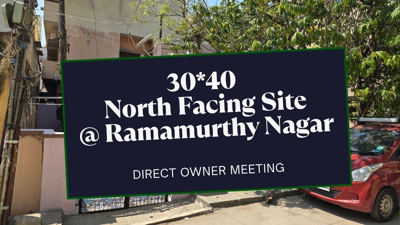 30*40 North Facing site @ Ramamurthy Nagar | Direct Owner Meeting
