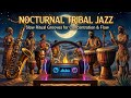 Nocturnal Tribal Jazz Slow Ritual Grooves For Concentration Flow