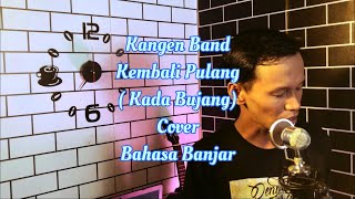 Kangen Band - Kembali Pulang ( Kada Bujang ) COVER Bahasa Banjar