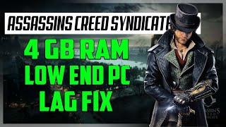 Assassins Creed Syndicate lag fix on a low end pc (can it run?)