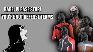 Babe, Please Stop! You're not Defense Teams