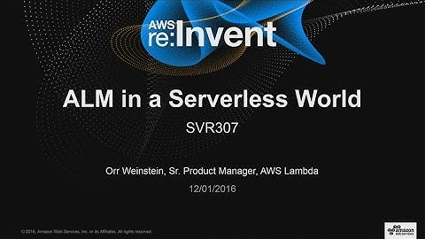 AWS re:Invent 2016: Application Lifecycle Management in a Serverless World (SVR307)